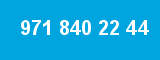 971 840 22 44